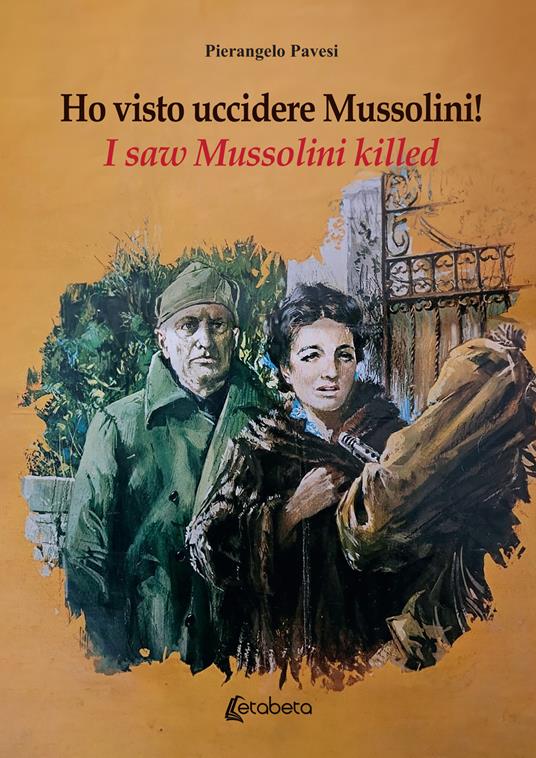 Ho visto uccidere Mussolini!-I saw Mussolini killed! Ediz. multilingue - Pierangelo Pavesi - copertina
