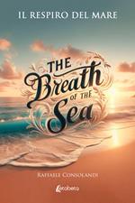 Il respiro del mare-The breath of the sea. Ediz. bilingue