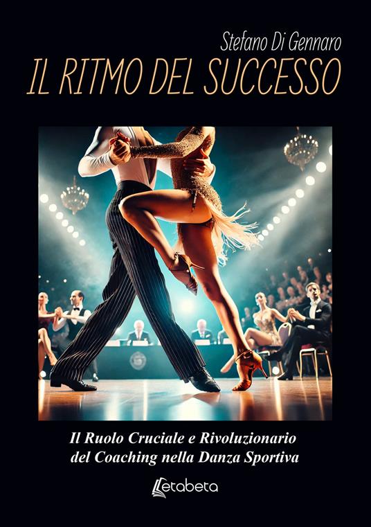 Il ritmo del successo. Il ruolo cruciale e rivoluzionario del coaching nella danza sportiva - Stefano Di Gennaro - copertina