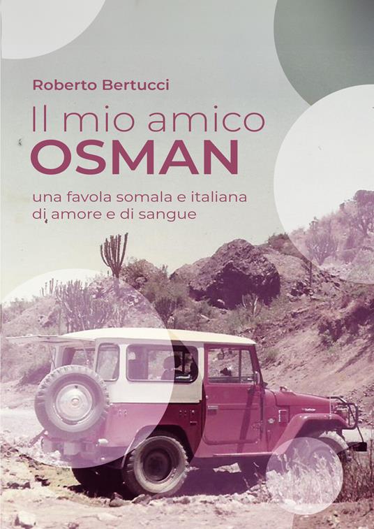 Il mio amico Osman. Una favola somala e italiana di amore e di sangue - Roberto Bertucci - copertina