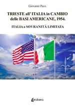 Trieste all’Italia in cambio delle basi americane, 1954. Italia a sovranità limitata