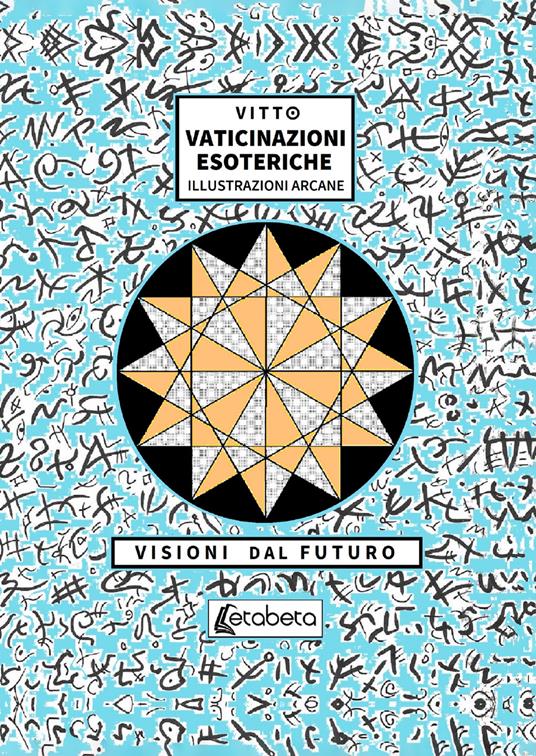 Vaticinazioni esoteriche. Illustrazioni arcane, visioni dal futuro - Vittorio Zocco - ebook
