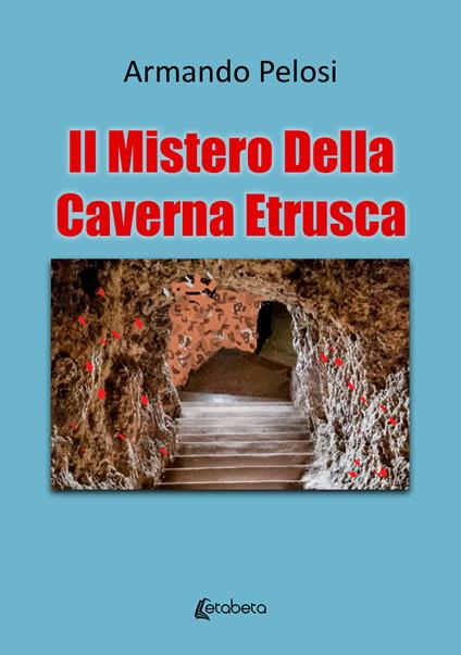Il mistero della caverna etrusca - Armando Pelosi - copertina
