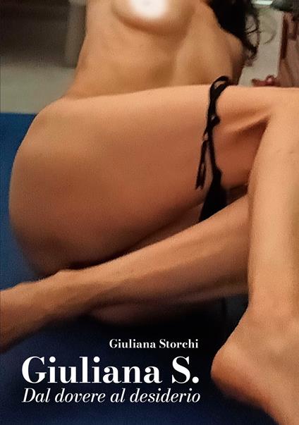 Giuliana S. Dal dovere al desiderio - Giuliana Storchi - copertina