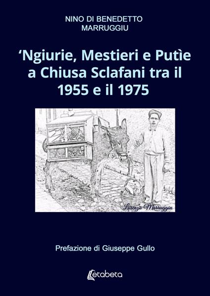 ‘Ngiurie, Mestieri e Putìe a Chiusa Sclafani tra il 1955 e il 1975 - Nino Di Benedetto Marruggiu - copertina