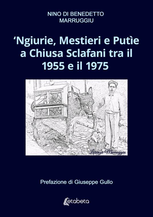 ‘Ngiurie, Mestieri e Putìe a Chiusa Sclafani tra il 1955 e il 1975 - Nino Di Benedetto Marruggiu - copertina