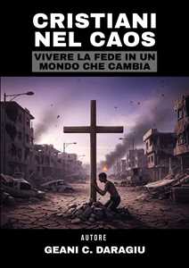Cristiani nel caos. Vivere la fede in un mondo che cambia