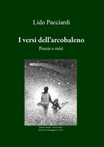 I versi dell'arcobaleno. Poesie e miti
