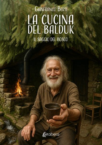 La cucina del Balduk. Il saggio del bosco - Gianfranco Berti - copertina
