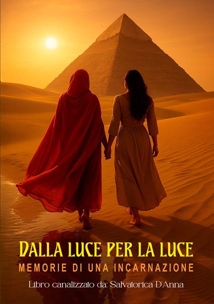 Dalla luce per la luce. Memorie di una incarnazione - Salvatorica D'Anna - copertina