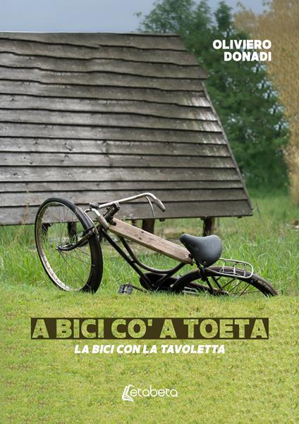 La bici con la tavoletta. A bici co' a toeta - Oliviero Donadi - copertina