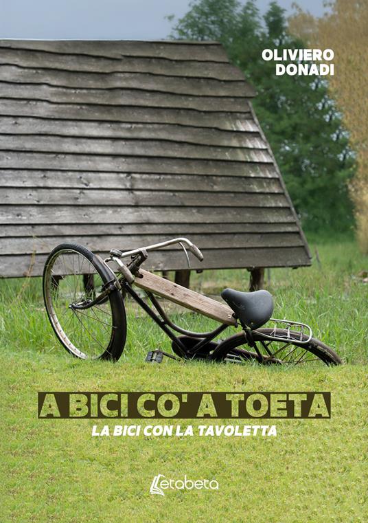 La bici con la tavoletta. A bici co' a toeta - Oliviero Donadi - copertina