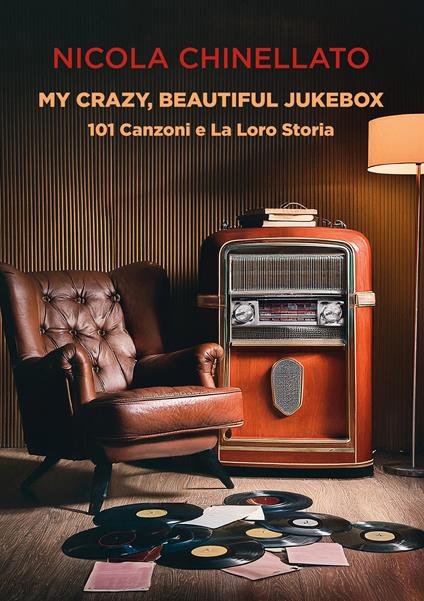 My crazy, beautiful jukebox. 101 canzoni e la loro storia - Nicola Chinellato - copertina