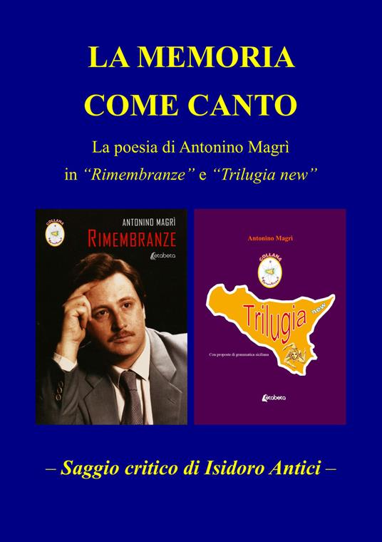 La memoria come canto. La poesia di Antonio Magrì in «Rimembranze» e «Trilugia new» - Isidoro Antici - copertina