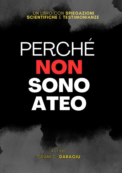 Perché non sono ateo. Un libro con spiegazioni scientifiche e testimonianze - Geani Daragiu - copertina