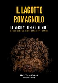 Il lagotto romagnolo. Le verità dietro ai miti. Quello che ogni proprietario deve sapere