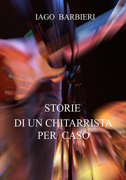 Storie di un chitarrista per caso - Iago Barbieri - copertina