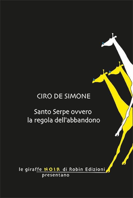 Santo Serpe ovvero la regola dell'abbandono - Ciro De Simone - copertina