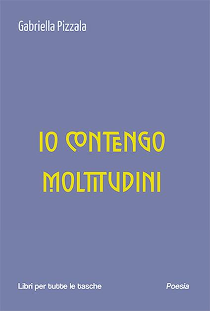 Io contengo moltitudini - Gabriella Pizzala - copertina