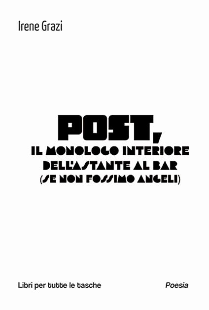 Post, il monologo interiore dell'astante al bar (se non fossimo angeli) - Irene Grazi - copertina