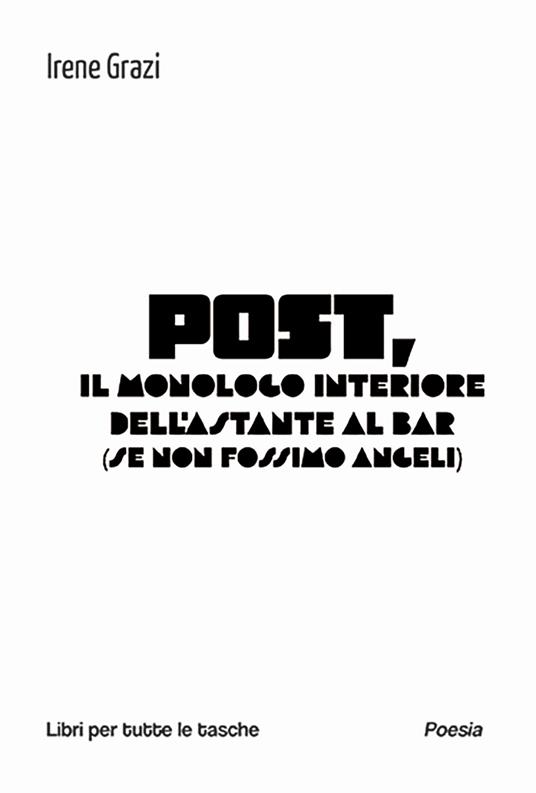 Post, il monologo interiore dell'astante al bar (se non fossimo angeli) - Irene Grazi - copertina