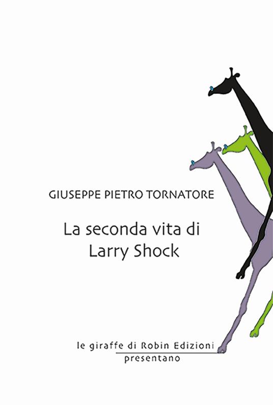 La seconda vita di Larry Shock - Giuseppe Pietro Tornatore - copertina
