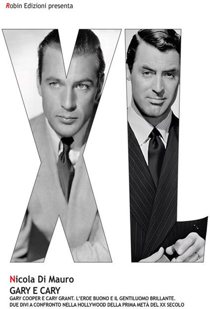 Gary e Cary. Gary Cooper e Cary Grant. L'eroe buono e il gentiluomo brillante - Nicola Di Mauro - ebook