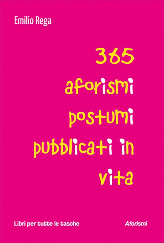 365 aforismi postumi pubblicati in vita - Emilio Rega - copertina