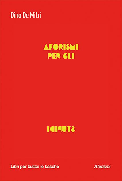 Aforismi per gli stupidi - Dino De Mitri - copertina
