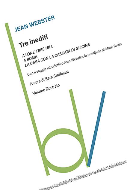Tre inediti: A Lone Tree Hill-A Roma-La casa con la cascata di glicine. Ediz. illustrata - Jean Webster - copertina