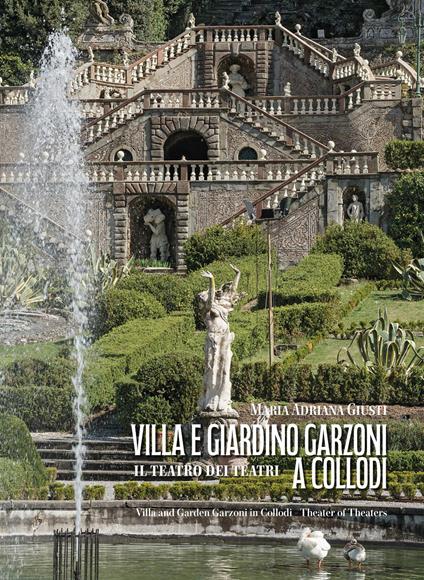Villa e giardino Garzoni a Collodi. Il teatro dei teatri-Villa and garden Garzoni in Collodi. Theater of theaters. Ediz. bilingue - Maria Adriana Giusti - copertina