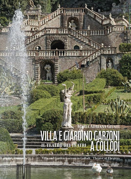 Villa e giardino Garzoni a Collodi. Il teatro dei teatri-Villa and garden Garzoni in Collodi. Theater of theaters. Ediz. bilingue - Maria Adriana Giusti - copertina
