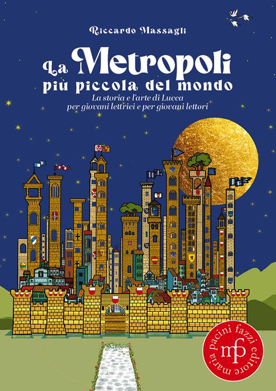 La metropoli più piccola del mondo. La storia e l’arte di Lucca per giovani lettrici e per giovani lettori - Riccardo Massagli - copertina