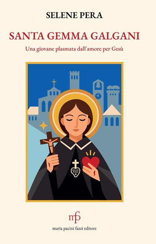 Santa Gemma Galgani. Una giovane plasmata dall'amore per Gesù - Selene Pera - copertina