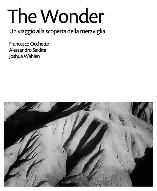 The Wonder. Un viaggio alla scoperta della meraviglia. Ediz. illustrata - Francesco Occhetto,Alessandro Seidita,Joshua Wahlen - copertina