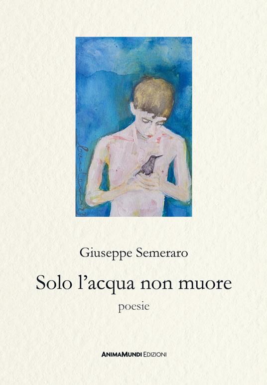 Solo l'acqua non muore - Giuseppe Semeraro - copertina