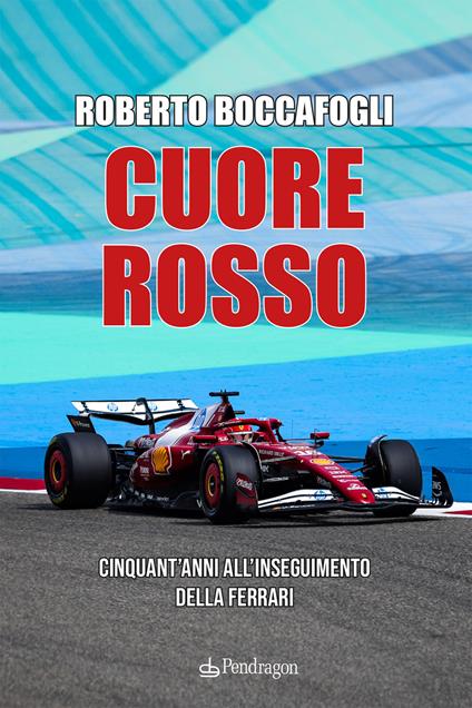 Cuore rosso. Cinquant'anni all'inseguimento della Ferrari - Roberto Boccafogli - copertina