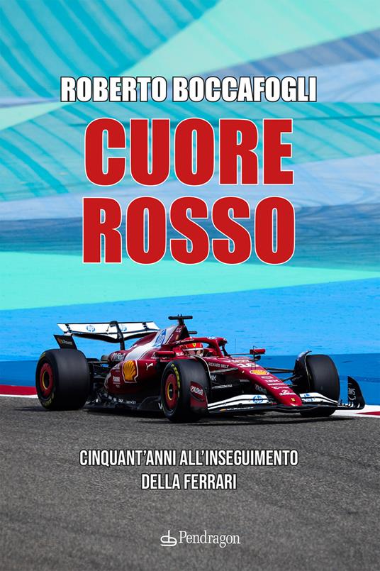 Cuore rosso. Cinquant'anni all'inseguimento della Ferrari - Roberto Boccafogli - copertina