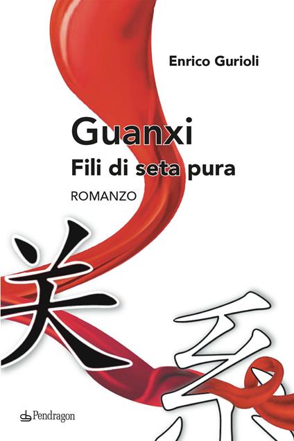 Guanxi. Fili di seta pura - Enrico Gurioli - copertina