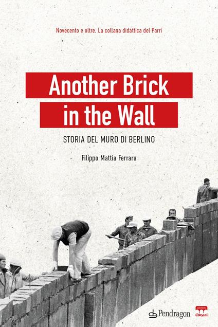 Another brick in the wall. Storia del Muro di Berlino - Filippo Mattia Ferrara - copertina