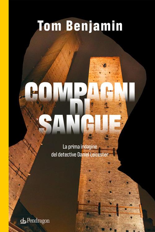 Compagni di sangue. La prima indagine del detective Daniel Leicester - Tom Benjamin - ebook
