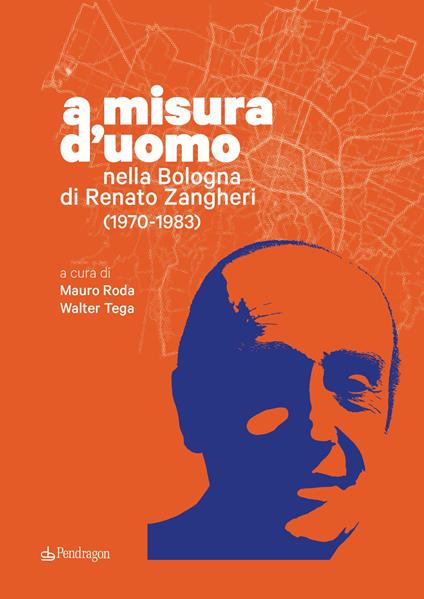 A misura d'uomo. Nella Bologna di Renato Zangheri (1970-1983) - copertina