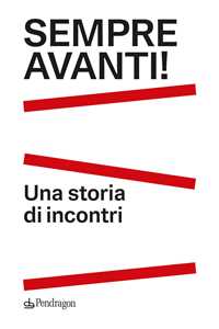 Libro Sempre Avanti! Una storia di incontri 