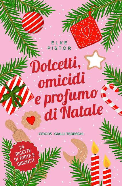 Dolcetti, omicidi e profumo di Natale - Elke Pistor - copertina