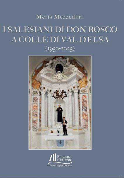I Salesiani di Don Bosco a Colle di Val d'Elsa (1950-2025) - Meris Mezzedimi - copertina