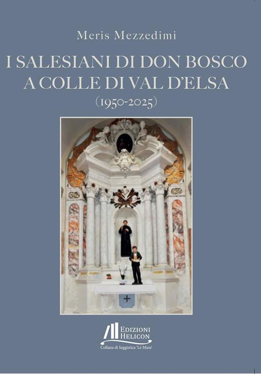 I Salesiani di Don Bosco a Colle di Val d'Elsa (1950-2025) - Meris Mezzedimi - copertina