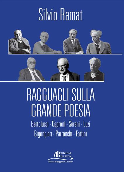 Ragguagli sulla grande poesia. Bertolucci. Caproni. Sereni. Luzi. Bigongiari. Parronchi. Fortini - Silvio Ramat - copertina
