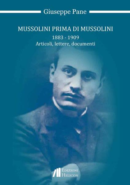 Mussolini prima di Mussolini 1883-1909. Articoli, lettere, documenti - Giuseppe Pane - copertina
