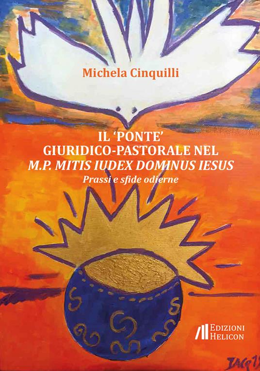 Il «ponte» giuridico-pastorale nel M.P. Mitis Iudex Dominus Iesus. Prassi e sfide odierne - Michela Cinquilli - copertina