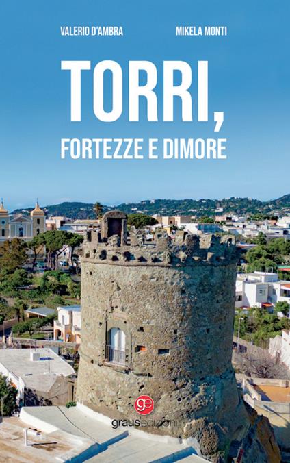 Torri, fortezze e dimore - Valerio D’Ambra,Mikela Monti - copertina